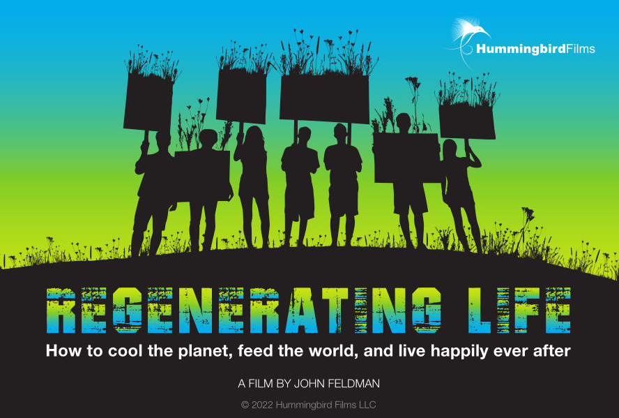 REGENERATING LIFE

How to cool the planet, feed the world, and live happily ever after

A three-part documentary film by John Feldman